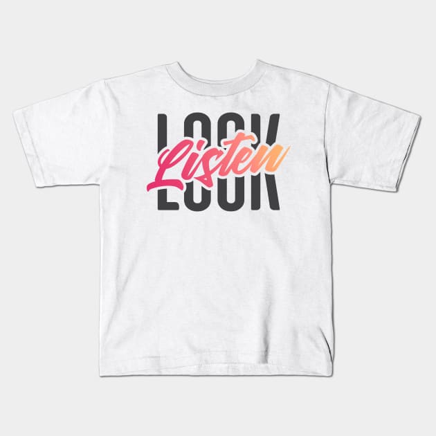 Look, Listen Typography Kids T-Shirt by Batg1rl